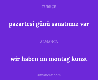 wir haben im montag kunst - pazartesi günü sanatımız var