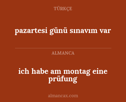pazartesi günü sınavım var - ich habe am montag eine prüfung