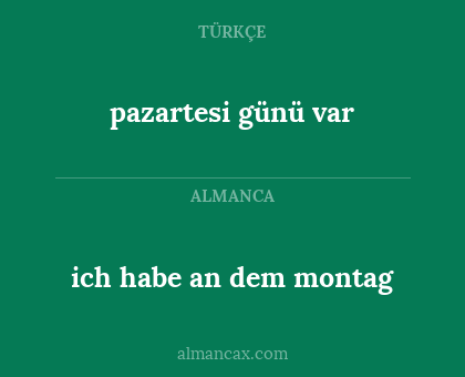 pazartesi günü var - ich habe an dem montag