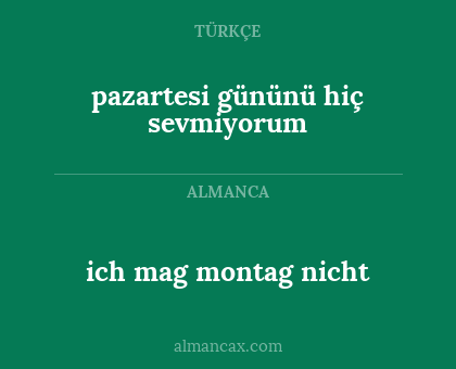 ich mag montag nicht - pazartesi gününü hiç sevmiyorum