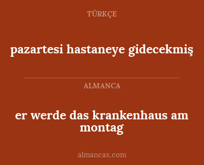 er werde das krankenhaus am montag - pazartesi hastaneye gidecekmiş