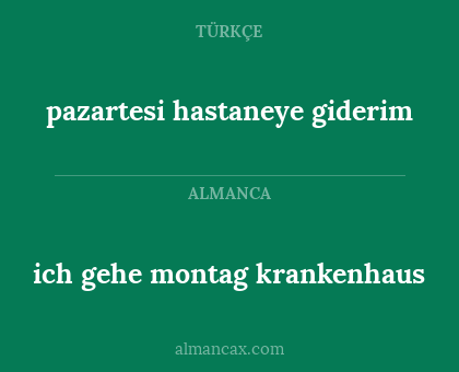 ich gehe montag krankenhaus - pazartesi hastaneye giderim
