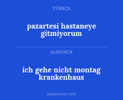 pazartesi hastaneye gitmiyorum - ich gehe nicht montag krankenhaus