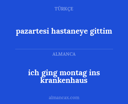 ich ging montag ins krankenhaus - pazartesi hastaneye gittim