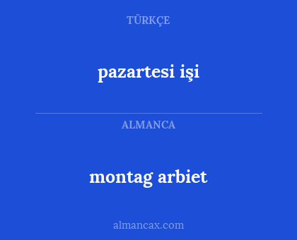 pazartesi işi - montag arbiet