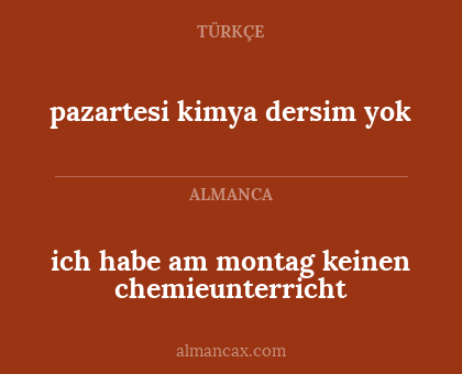ich habe am montag keinen chemieunterricht - pazartesi kimya dersim yok