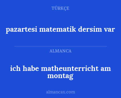 ich habe matheunterricht am montag - pazartesi matematik dersim var