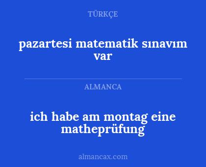 ich habe am montag eine matheprüfung - pazartesi matematik sınavım var