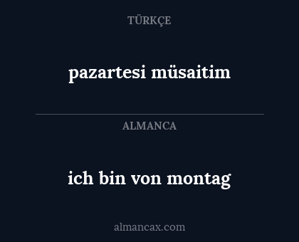 ich bin von montag - pazartesi müsaitim