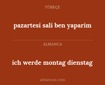 pazartesi sali ben yaparim - ich werde montag dienstag