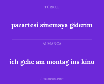 pazartesi sinemaya giderim - ich gehe am montag ins kino