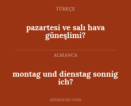 montag und dienstag sonnig ich? - pazartesi ve salı hava güneşlimi?