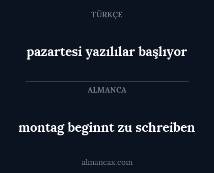pazartesi yazılılar başlıyor - montag beginnt zu schreiben