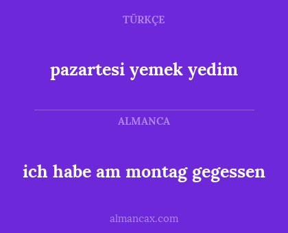 pazartesi yemek yedim - ich habe am montag gegessen