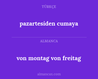 von montag von freitag - pazartesiden cumaya