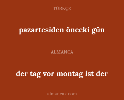 der tag vor montag ist der - pazartesiden önceki gün