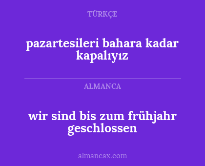 pazartesileri bahara kadar kapalıyız - wir sind bis zum frühjahr geschlossen