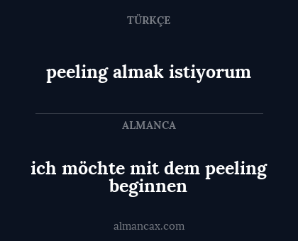 ich möchte mit dem peeling beginnen - peeling almak istiyorum
