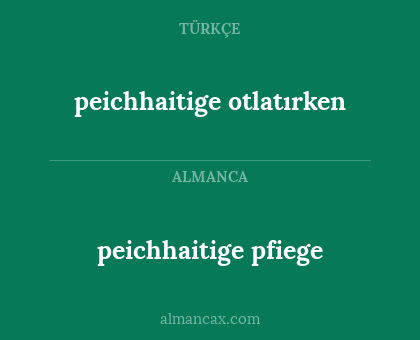 peichhaitige otlatırken - peichhaitige pfiege