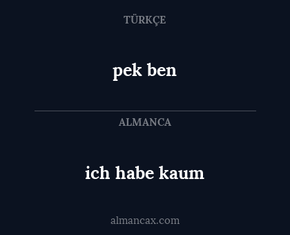 pek ben - ich habe kaum