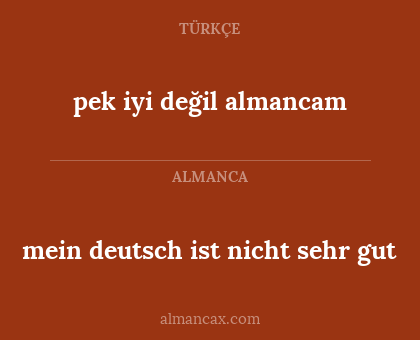 mein deutsch ist nicht sehr gut - pek iyi değil almancam
