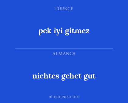 pek iyi gitmez - nichtes gehet gut