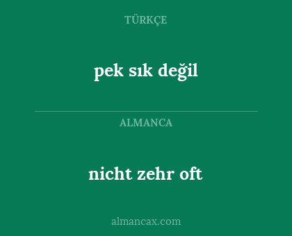 nicht zehr oft - pek sık değil