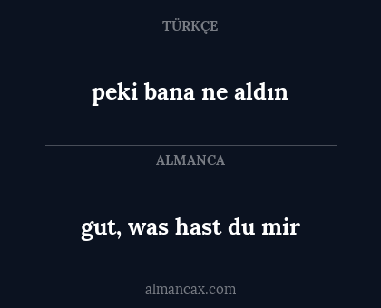 peki bana ne aldın - gut, was hast du mir