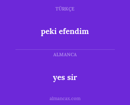 peki efendim - yes sir