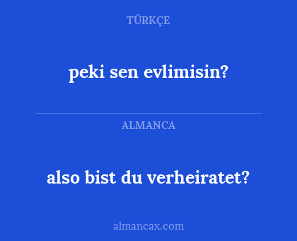 peki sen evlimisin? - also bist du verheiratet?