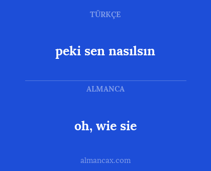 oh, wie sie - peki sen nasılsın