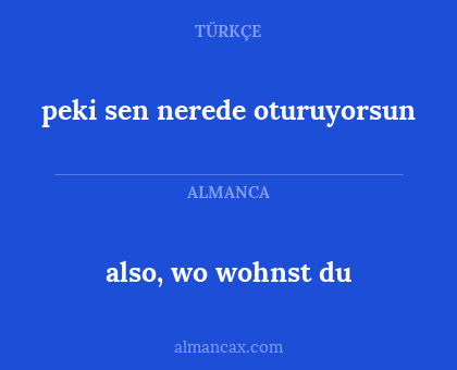 also, wo wohnst du - peki sen nerede oturuyorsun