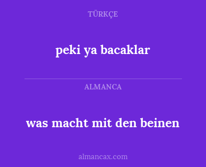 peki ya bacaklar - was macht mit den beinen