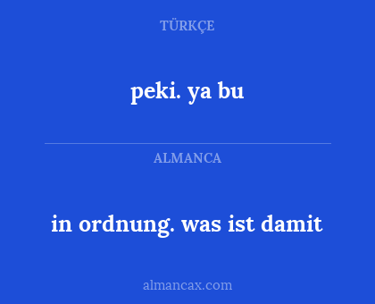 peki. ya bu - in ordnung. was ist damit