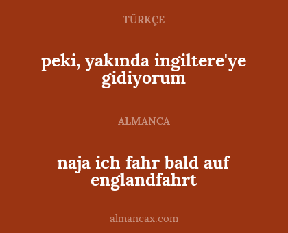 naja ich fahr bald auf englandfahrt - peki, yakında ingiltere'ye gidiyorum