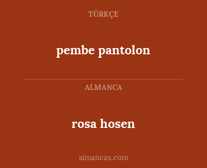 pembe pantolon - rosa hosen