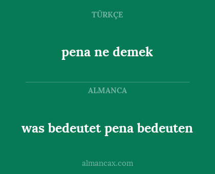 was bedeutet pena bedeuten - pena ne demek