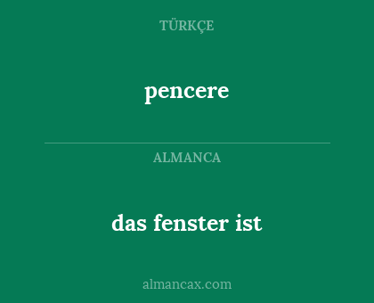 pencere - das fenster ist