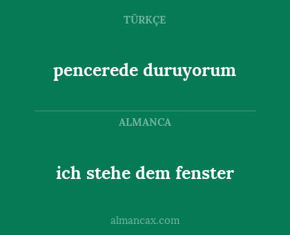 pencerede duruyorum - ich stehe dem fenster