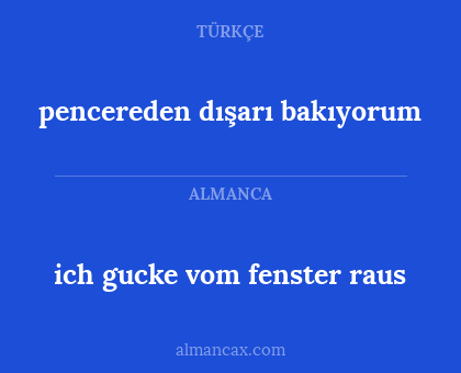 pencereden dışarı bakıyorum - ich gucke vom fenster raus