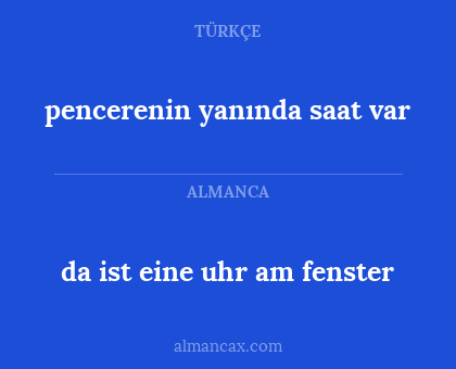 da ist eine uhr am fenster - pencerenin yanında saat var