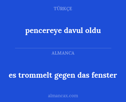 pencereye davul oldu - es trommelt gegen das fenster
