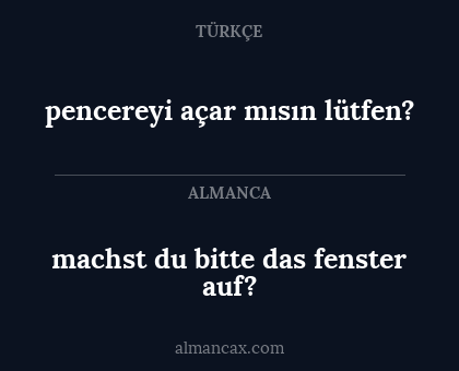 machst du bitte das fenster auf? - pencereyi açar mısın lütfen?