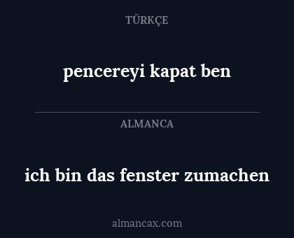 pencereyi kapat ben - ich bin das fenster zumachen