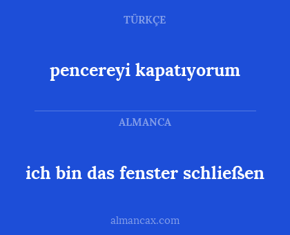 pencereyi kapatıyorum - ich bin das fenster schließen