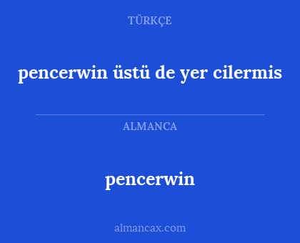 pencerwin - pencerwin üstü de yer cilermis