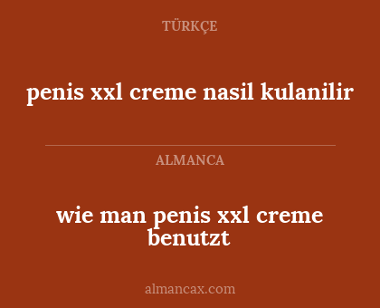wie man penis xxl creme benutzt - penis xxl creme nasil kulanilir