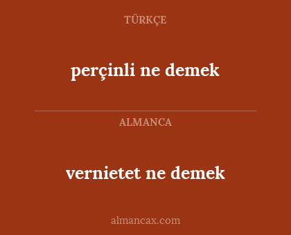 perçinli ne demek - vernietet ne demek