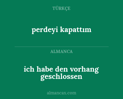 perdeyi kapattım - ich habe den vorhang geschlossen