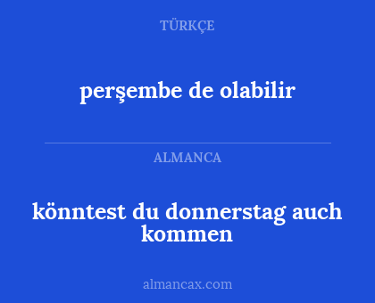 perşembe de olabilir - könntest du donnerstag auch kommen